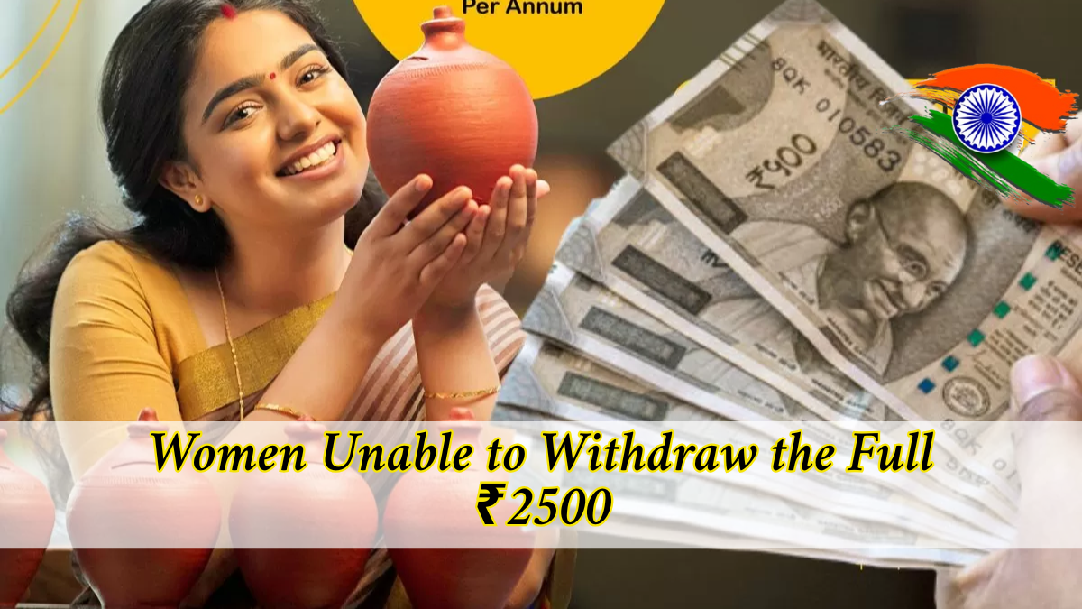 Why Are Women Unable to Withdraw the Full ₹2500? Here's the Reason Explained
