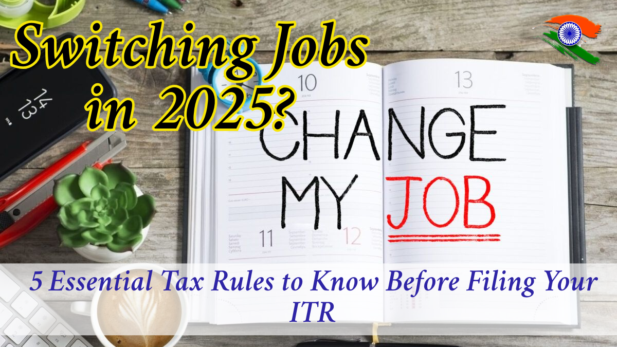 Switching Jobs in 2025? 5 Essential Tax Rules to Know Before Filing Your ITR