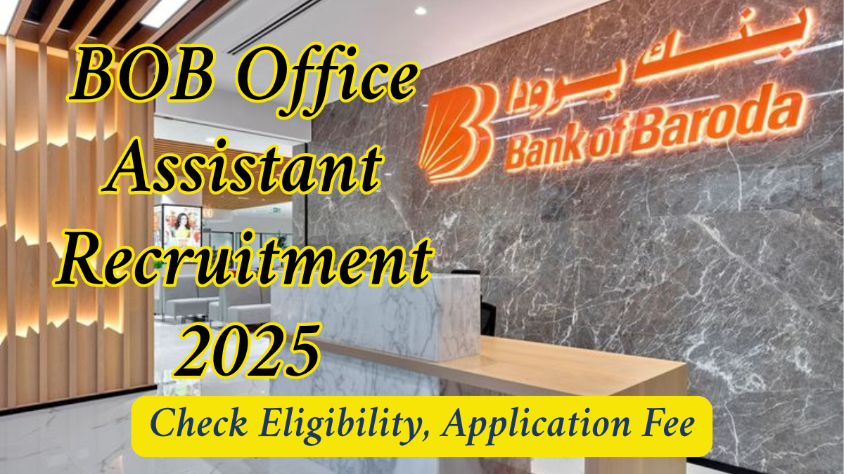 BOB Office Assistant Recruitment 2025: Check Eligibility, Application Fee & Key Details